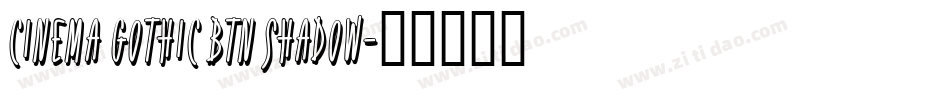 Cinema Gothic BTN Shadow字体转换